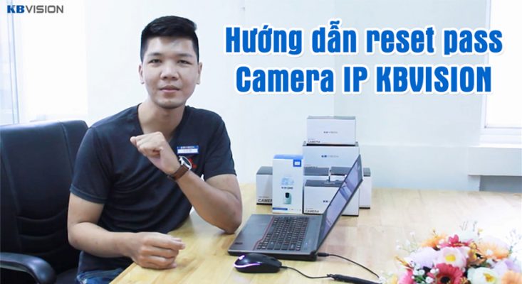 Hướng dẫn reset pass camera IP KBVISION