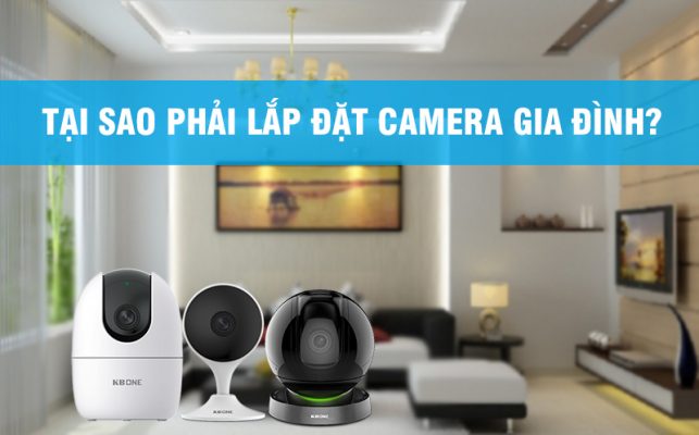 TẠI SAO PHẢI LẮP ĐẶT CAMERA AN NINH GIA ĐÌNH?