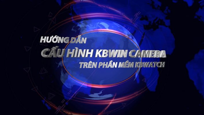 VIDEO HƯỚNG DẪN CẤU HÌNH KBWIN TRÊN PHẦN MỀM KBWATCH